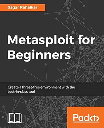 metasploit for beginners create a threat free environment with the best in class tool 1st edition sagar