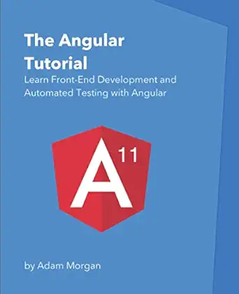 the angular tutorial learn front end development and automated testing with angular 1st edition adam morgan