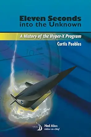 eleven seconds into the unknown a history of the hyper x program 1st edition curtis peebles 1600867766,