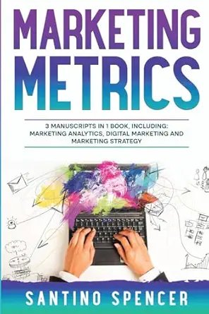 marketing metrics 3 in 1 guide to master marketing analytics key performance indicators and marketing