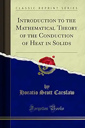 introduction to the mathematical theory of the conduction of heat in solids 1st edition horatio scott carslaw