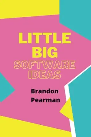 little big software ideas 1st edition brandon pearman 979-8376395660
