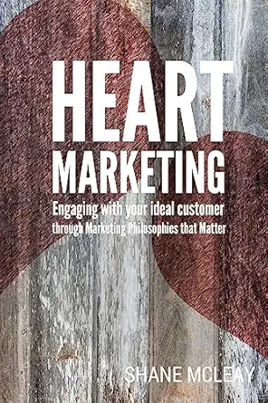heart marketing engaging with your ideal customer through marketing philosophies that matter 1st edition
