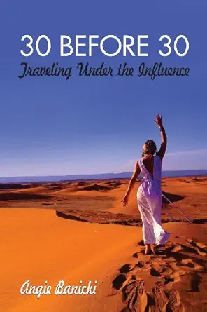 30 before 30 traveling under the influence 1st edition angie banicki 1629214337, 978-1629214337