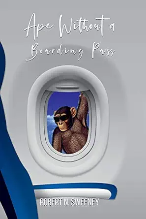 ape without a boarding pass 1st edition robert n sweeney 1950576434, 978-1950576432