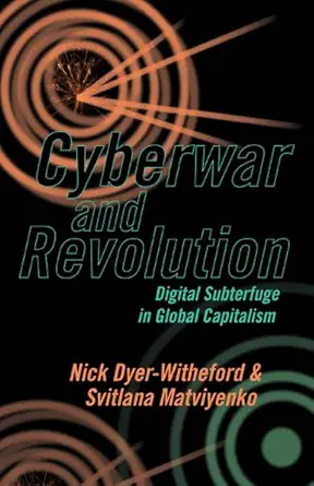 cyberwar and revolution digital subterfuge in global capitalism 1st edition nick dyer witheford ,svitlana