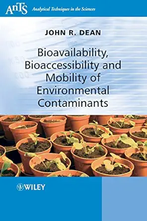 bioavailability bioaccessibility and mobility of environmental contaminants 1st edition john r dean