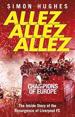 allez allez allez the inside story of the resurgence of liverpool fc 1st edition simon hughes 055217677x,