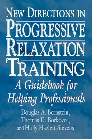 new directions in progressive relaxation training a guidebook for helping professionals 1st edition douglas a