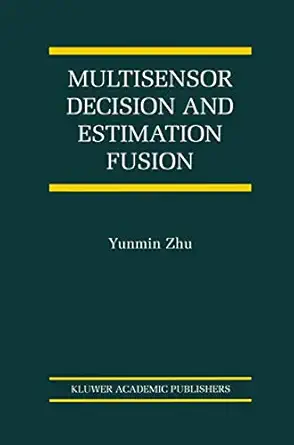 multisensor decision and estimation fusion 1st edition yunmin zhu 146135367x, 978-1461353676