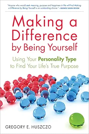 making a difference by being yourself using your personality type to find your lifes true purpose 1st edition