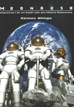 moonrush improving life on earth with the moons resources apogee books space series 43 1st edition dennis