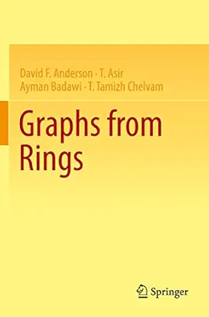 graphs from rings 1st edition david f anderson ,t asir ,ayman badawi ,t tamizh chelvam 3030884120,