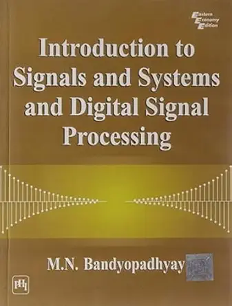 introduction to signals and systems and digital signal processing new title edition m n bandyopadhyay