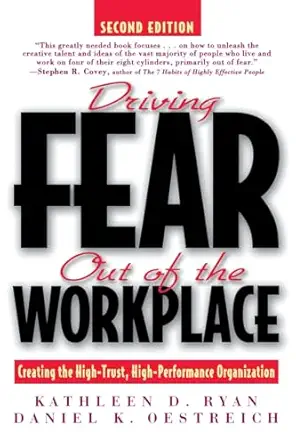driving fear out of the workplace creating the high trust high performance organization 2nd edition kathleen
