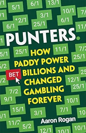 punters how paddy power bet billions and changed gambling forever 1st edition aaron rogan 0008463913