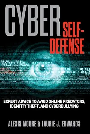 cyber self defense expert advice to avoid online predators identity theft and cyberbullying 1st edition