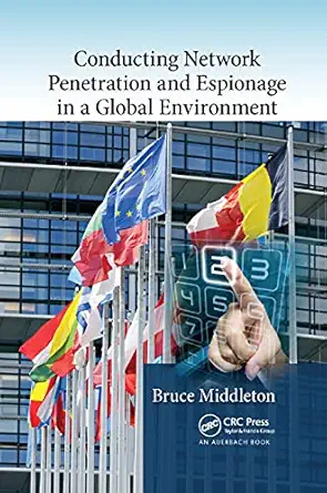 conducting network penetration and espionage in a global environment 1st edition bruce middleton 1138374911,