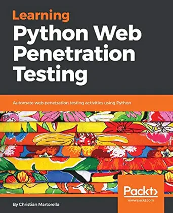 learning python web penetration testing automate web penetration testing activities using python 1st edition