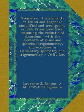 geometry the elements of euclid and legendre simplified and arranged to exclude from geomtrical reasoning the