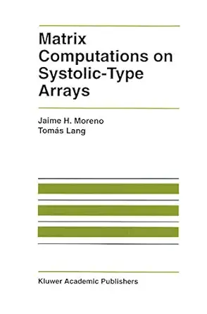 matrix computations on systolic type arrays 1st edition jaime moreno ,tomas lang 1461366046, 978-1461366041