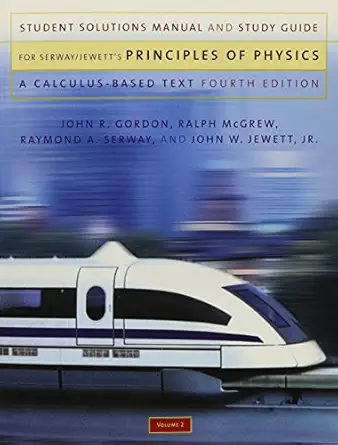 student solutions manual and study guide volume 2 for serway/jewett jr s principles of physics a calculus