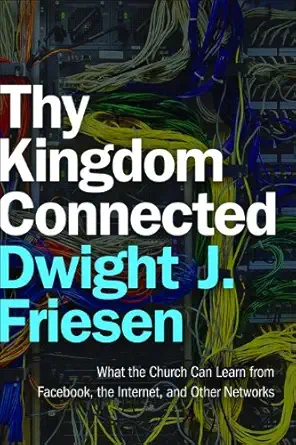 thy kingdom connected what the church can learn from facebook the internet and other networks 1st edition