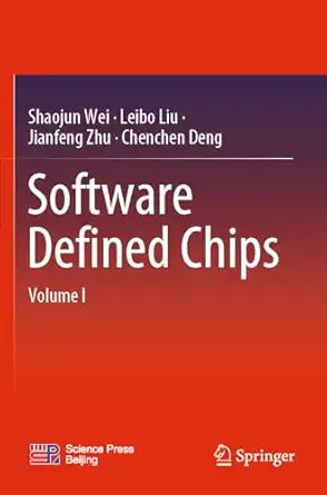 software defined chips volume i 1st edition shaojun wei ,leibo liu ,jianfeng zhu ,chenchen deng 9811969965,