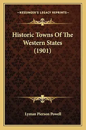 historic towns of the western states 1st edition lyman pierson powell 1166492494, 978-1166492496