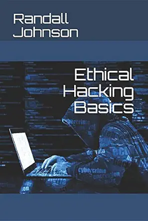 ethical hacking basics 1st edition randall johnson ,malcolm shore 1983059528, 978-1983059520