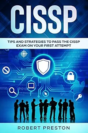 cissp tips and strategies to pass the cissp exam on your first attempt 1st edition robert preston