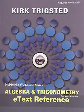 mylab math for trigsted algebra and trigonometry access card plus etext reference 2nd edition kirk trigsted