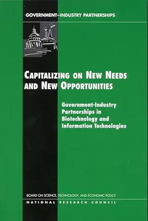 capitalizing on new needs and new opportunities government industry partnerships in biotechnology and