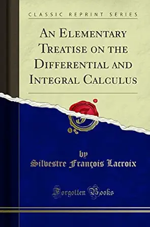 an elementary treatise on the differential and integral calculus 1st edition silvestre fran ois lacroix