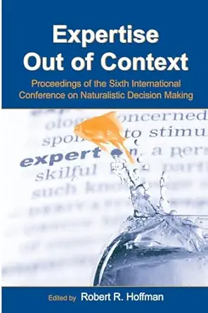 expertise out of context proceedings of the sixth international conference on naturalistic decision making