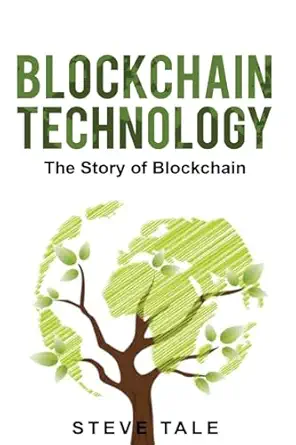 blockchain technology the story of blockchain 1st edition steve tale 154299683x, 978-1542996839