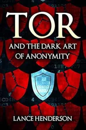tor and the dark art of anonymity how to be invisible from nsa spying 1st edition lance henderson 1512049581,