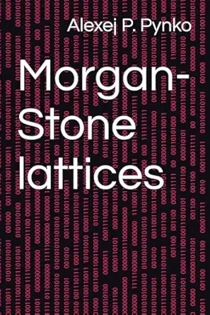 morgan stone lattices 1st edition dr alexej p pynko 979-8851290954