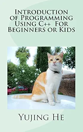 introduction of programming using c++ for beginners or kids 1st edition yujing he 1469983559, 978-1469983554