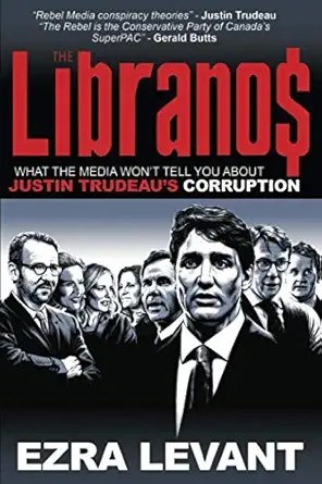 the libranos what the media wont tell you about justin trudeaus corruption 1st edition ezra levant