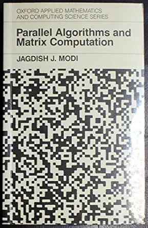 parallel algorithms and matrix computation 1st edition jagdish j modi 0198596707, 978-0198596707