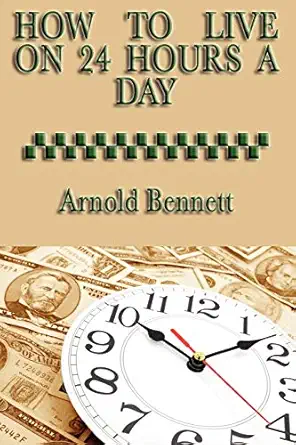 how to live on 24 hours a day 1st edition arnold bennett 1604595078, 978-1604595079