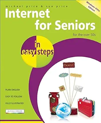 internet for seniors in easy steps windows vista edition for the over 50s 2nd edition michael price ,sue