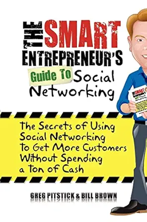 the smart entrepreneurs guide to social networking the secrets of using social networking to get more