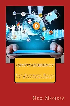 cryptocurrency the ultimate guide on cryptocurrency 1st edition neo monefa 1973879174, 978-1973879176