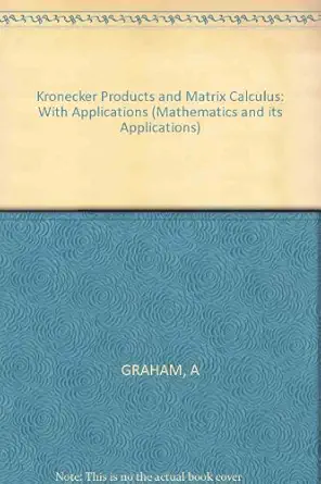 kronecker products and matrix calculus with applications 1st edition alexander graham 0853124272,