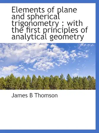 elements of plane and spherical trigonometry with the first principles of analytical geometry 1st edition