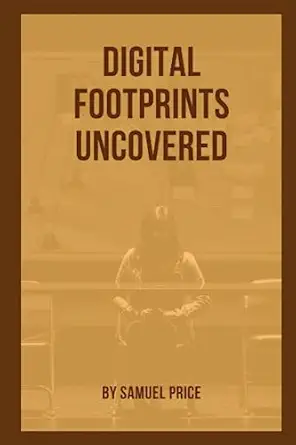 digital footprints uncovered harnessing osint for unparalleled insight 1st edition samuel price 979-8851105654