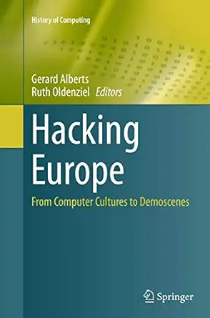 hacking europe from computer cultures to demoscenes 1st edition gerard alberts ,ruth oldenziel 1447170695,
