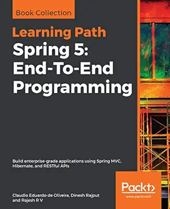 spring 5 end to end programming build enterprise grade applications using spring mvc hibernate and restful